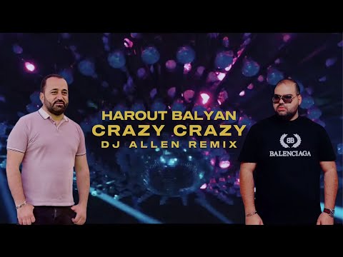 Harout Balyan Crazy-Crazy (DJ Allen Remix) Official