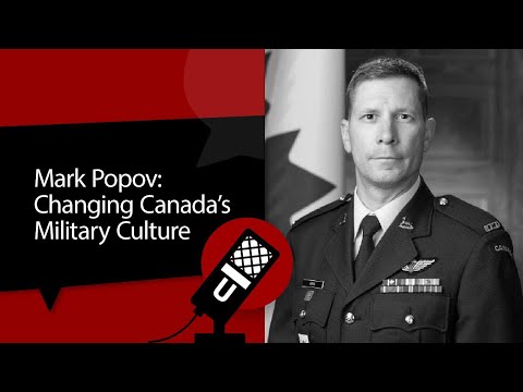 Mark Popov: Changing Canada’s Military Culture