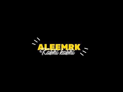 KABHI KABHI - aleemrk Black Screen Lyrics Status