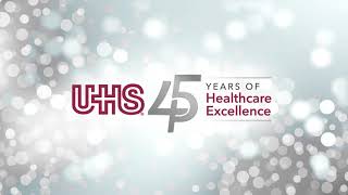 UHS Celebrates 45 Years of Healthcare Excellence