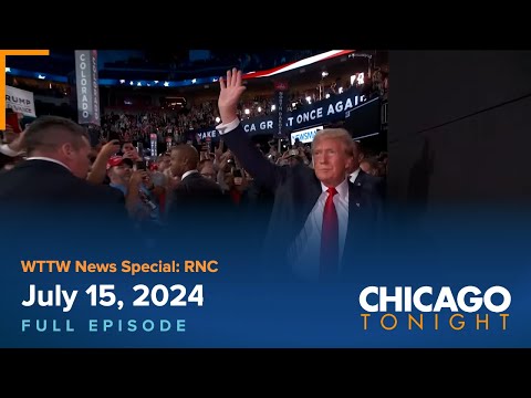 WTTW News Special: RNC — July 15, 2024 Full Episode — Chicago Tonight