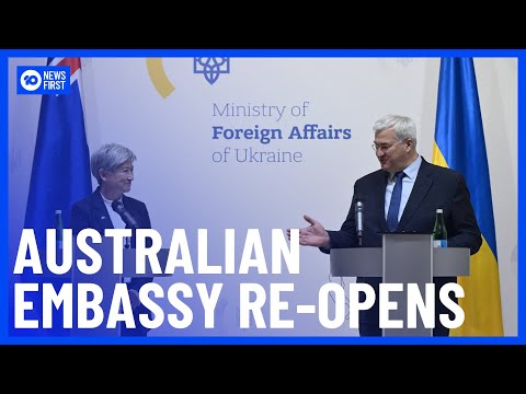 Australia Re-Opens It’s Embassy In Kyiv, Ukraine | 10 News First