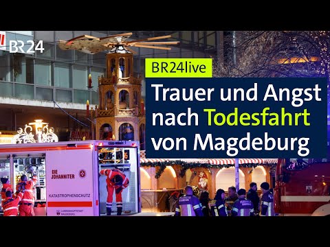 Attacke auf Weihnachtsmarkt in Magdeburg: Trauer und Angst | BR24live