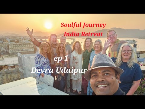 Our New India Life Soulful Journey India Retreat-Tour ep 1 Udaipur Devra