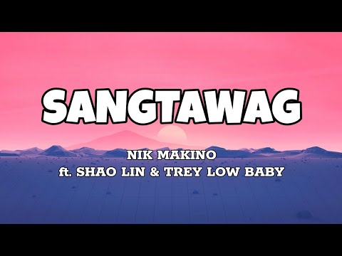 Sangtawag - Nik Makino ft. Shao Lin & Trey Low Baby (Lyrics)