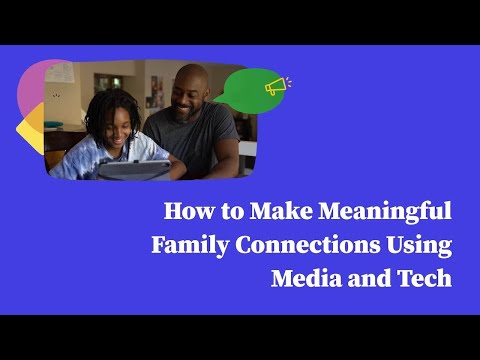 How to Make Meaningful Family Connections Using Media and Tech