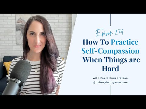 How To Practice Self-Compassion When Things are Hard | Episode 274