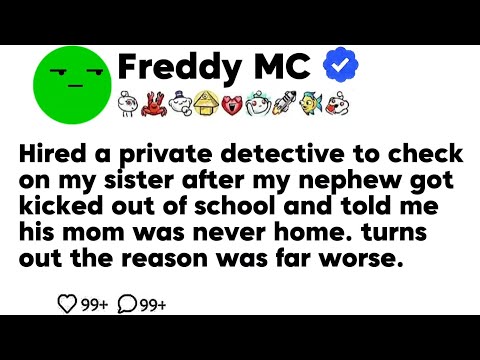 Hired a private detective to check on my sister after my nephew got kicked out of school and told...