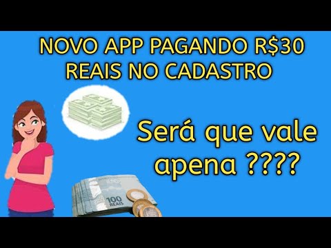 Novo aplicativo pagando R$ 30 no cadastro : Será que tá pagando mesmo ????