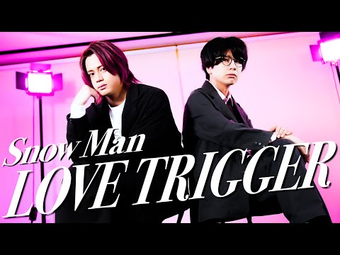 LOVE TRIGGER / Snow Man【MELOGAPPA】