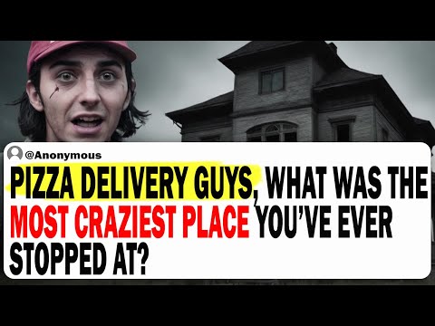 Pizza Delivery Guys, What Was THE MOST CRAZIEST PLACE You Ever Stopped At