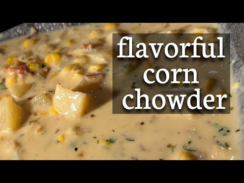 How Did I Pack In So Much Flavor? Easy Savory Corn Chowder