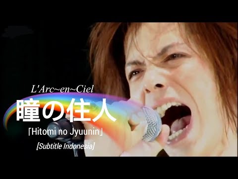 [Re-Sub] L'Arc~en~Ciel - 瞳の住人 「Hitomi no Jyuunin」 | Subtitle Indonesia