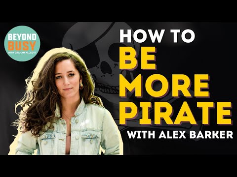 How to Be More Pirate -  Alex Barker with Graham Allcott on Beyond Busy Podcast