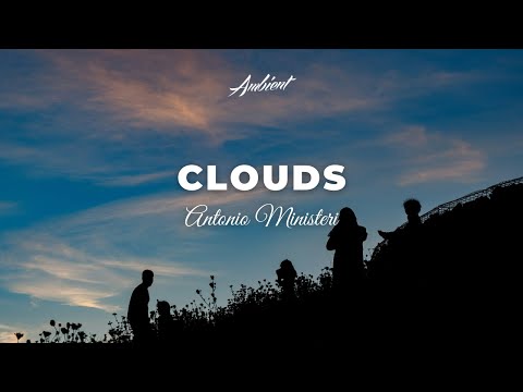 Antonio Ministeri - Clouds [ambient classical cinematic]