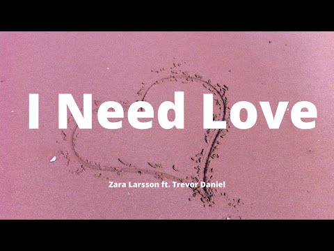 Zara Larsson ft. Trevor Daniel - I Need Love (Song Lyrics)