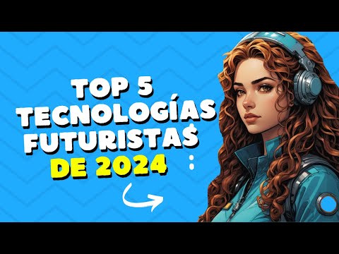 🚀 Top 5 Tecnologías Futuristas de 2024  ¡El Futuro Está Aquí! 🌐#FuturoTecnológico