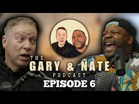 The Gary and Nate Podcast Ep 6