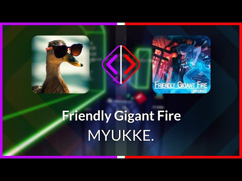 Beat Saber | yurkleee | MYUKKE. - Friendly Gigant Fire [Expert+] FC (SS #1) | SS 97.06% 576.33pp