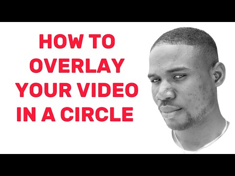 HOW TO OVERLAY YOUR VIDEO IN A CIRCLE