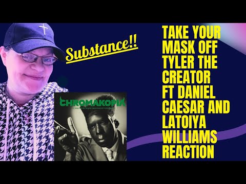 TAKE YOUR MASK OFF BY TYLER THE CREATOR FT DANIEL CAESAR & LATOIYA WILLIAMS! SUBSTANCE!! (REACTION)