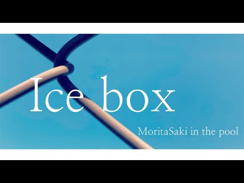 MoritaSaki in the pool – Ice box | Lyrics/Kan/Rom/Eng | Eng Sub