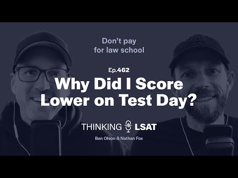 Why Did I Score Lower on Test Day? | Thinking LSAT, Ep. 462