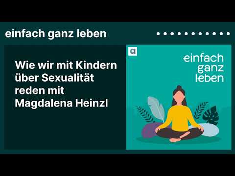 Wie wir mit Kindern über Sexualität reden mit Magdalena Heinzl | einfach ganz leben