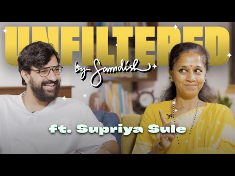 Unfiltered By Samdish ft. Supriya Sule | Leader Of Nationalist Congress Party In Lok Sabha