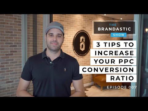 3 Tips to increase your PPC Conversion Ratio | The Brandastic Show #007