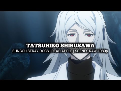 TATSUHIKO SHIBUSAWA SCENES | BUNGOU STRAY DOGS | DEAD APPLE | Scenes RAW 1080p