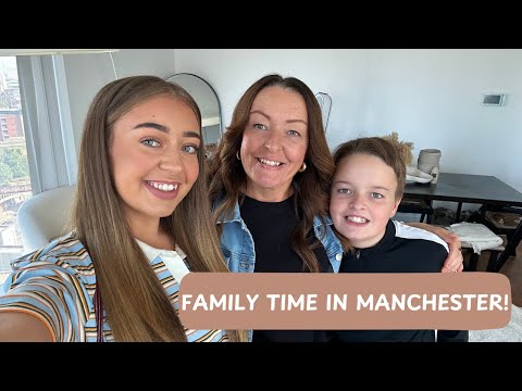 FAMILY TIME IN MANCHESTER - VLOG 1