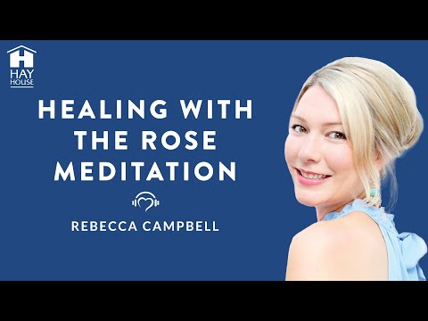 Healing with the Rose Meditation by Rebecca Campbell