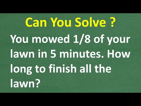 You finished mowing 1/8th of your lawn in 5 minutes – how much longer to finish the entire lawn?