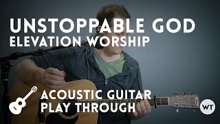 Unstoppable God - Elevation Worship - acoustic guitar play through with chords