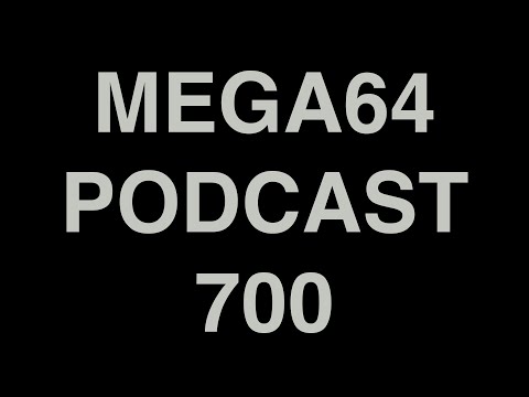 Mega64 Podcast 700 (SPECIAL EPISODE)