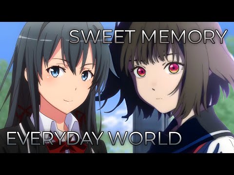 Sweet Memory x Everyday World | Mashup of How to Become Ordinary, My Teen Romantic Comedy SNAFU TOO!