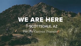 For The Curious Traveler: Top 5 Things To Do In Scottsdale | We Are Here