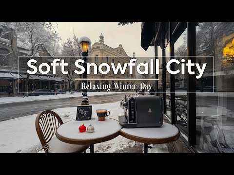 Soft Snowfall City ~ Gentle Jazz & Warm Cafe for Study, Work, Enjoy Relaxing Winter Day