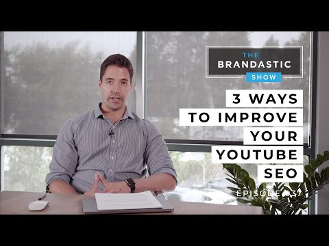 3 Ways to Improve your YouTube SEO | The Brandastic Show #037