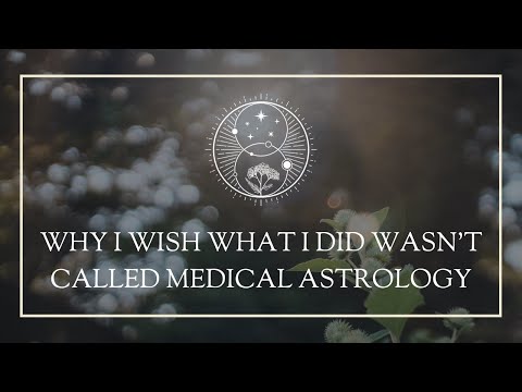 Why I Wish What I Did Wasn't Called Medical Astrology